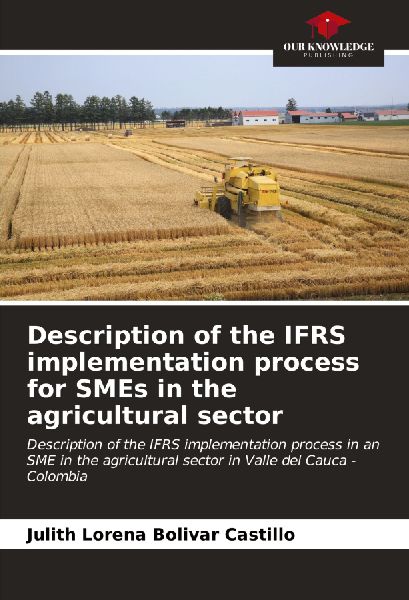Description of the IFRS implementation process for SMEs in the agricultural sector: Description of the IFRS implementation process in an SME in the agricultural sector in Valle del Cauca - Colombia