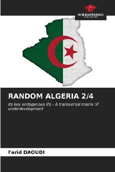 RANDOM ALGERIA 2/4: Its key endogenous ills - A transversal matrix of underdevelopment