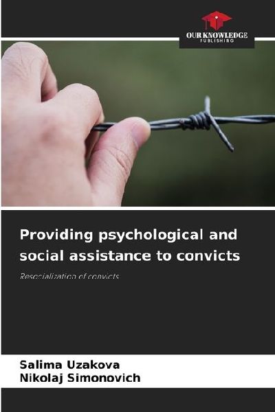 Providing psychological and social assistance to convicts: Resocialization of convicts