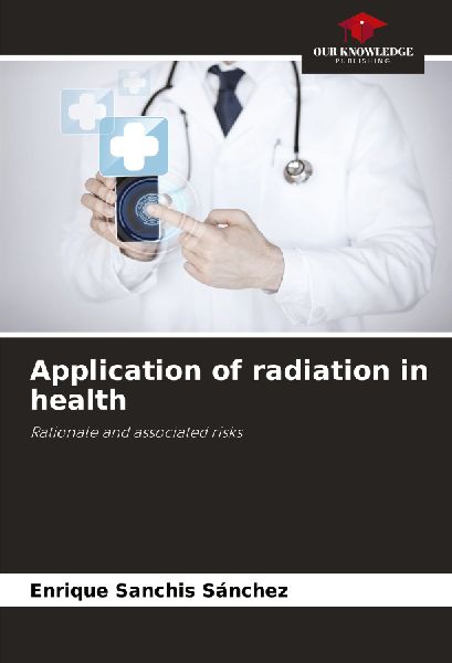 Application of radiation in health: Rationale and associated risks