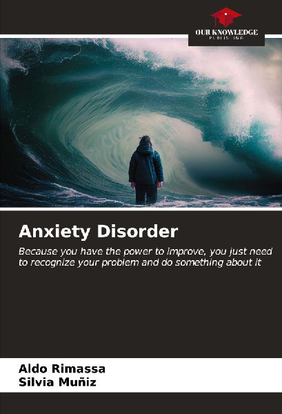 Anxiety Disorder: Because you have the power to improve, you just need to recognize your problem and do something about it
