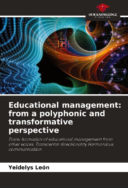 Educational management: from a polyphonic and transformative perspective: Trans-formation of educational management from other voices. Transcental directionality Harmonious communication