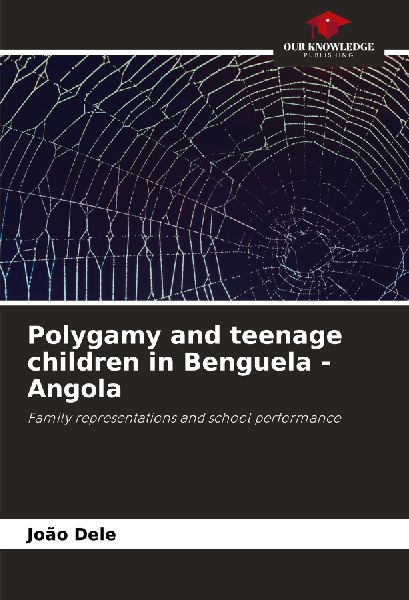 Polygamy and teenage children in Benguela - Angola: Family representations and school performance