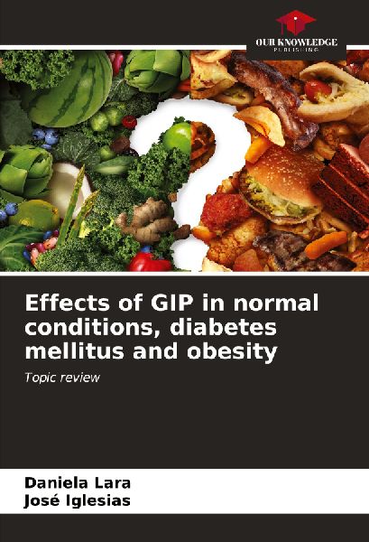 Effects of GIP in normal conditions, diabetes mellitus and obesity: Topic review