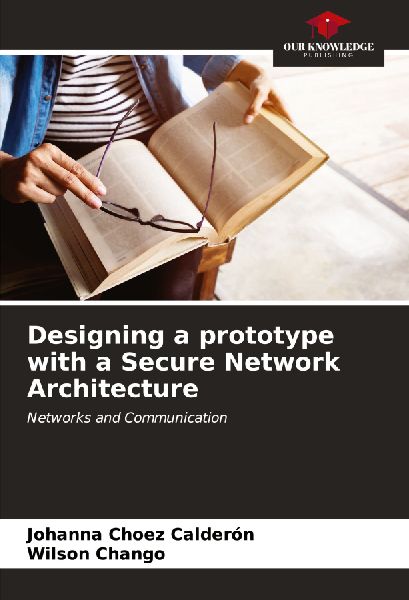 Designing a prototype with a Secure Network Architecture: Networks and Communication