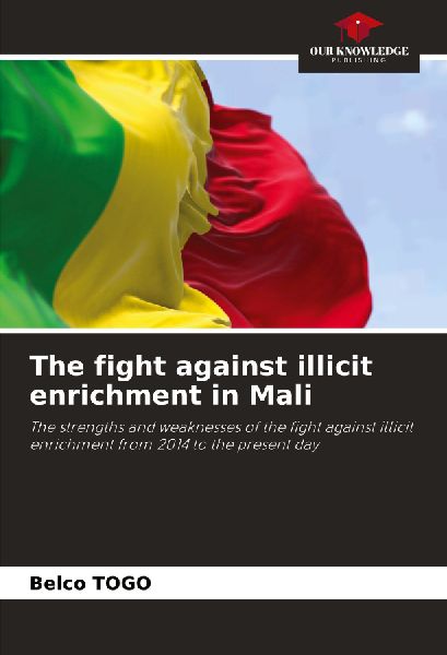 The fight against illicit enrichment in Mali: The strengths and weaknesses of the fight against illicit enrichment from 2014 to the present day