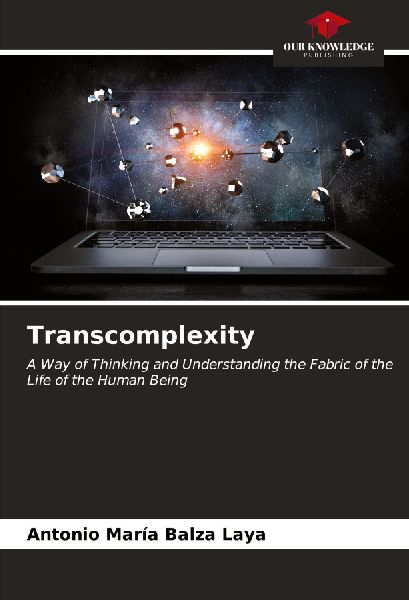 Transcomplexity: A Way of Thinking and Understanding the Fabric of the Life of the Human Being