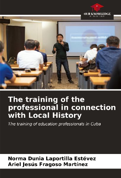 The training of the professional in connection with Local History: The training of education professionals in Cuba