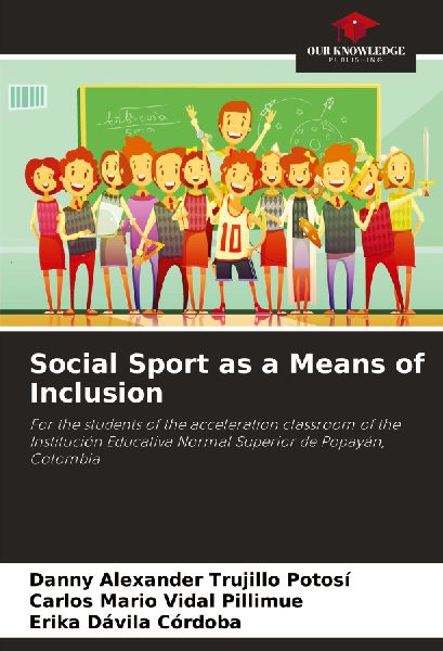 Social Sport as a Means of Inclusion: For the students of the acceleration classroom of the Institución Educativa Normal Superior de Popayán, Colombia