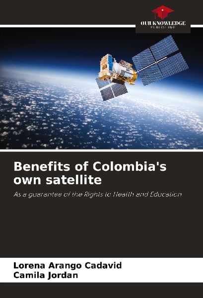 Benefits of Colombias own satellite: As a guarantee of the Rights to Health and Education