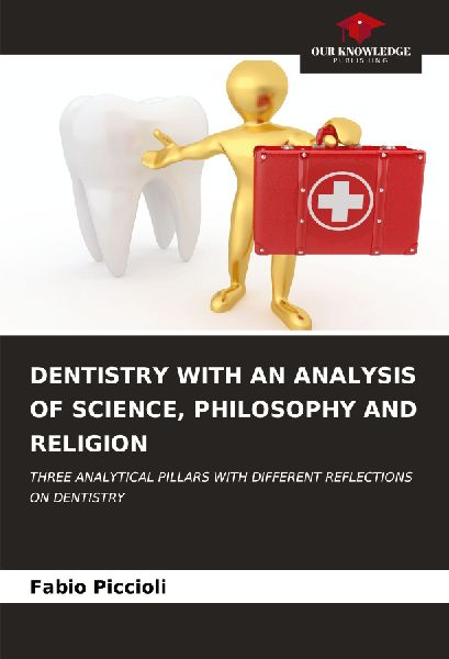 DENTISTRY WITH AN ANALYSIS OF SCIENCE, PHILOSOPHY AND RELIGION: THREE ANALYTICAL PILLARS WITH DIFFERENT REFLECTIONS ON DENTISTRY