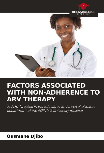 FACTORS ASSOCIATED WITH NON-ADHERENCE TO ARV THERAPY: in PLHIV treated in the infectious and tropical diseases department of the POINT-G University Hospital