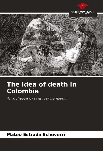 The idea of death in Colombia: An archaeology of its representations