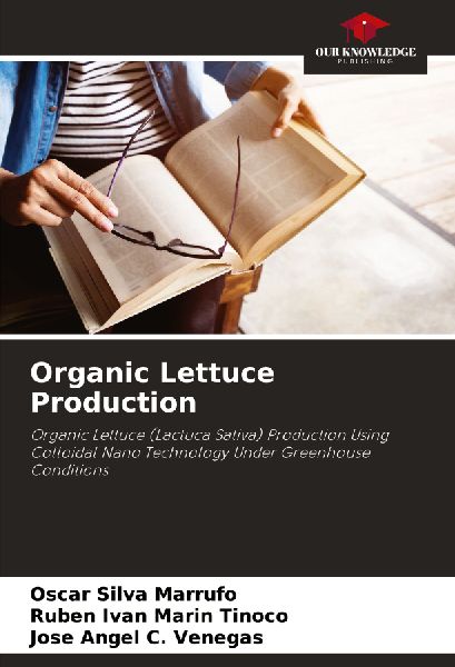 Organic Lettuce Production: Organic Lettuce (Lactuca Sativa) Production Using Colloidal Nano Technology Under Greenhouse Conditions
