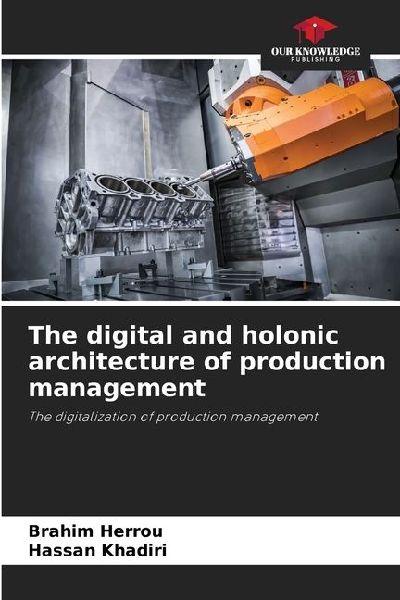 The digital and holonic architecture of production management: The digitalization of production management