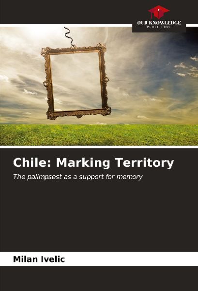Chile: Marking Territory: The palimpsest as a support for memory