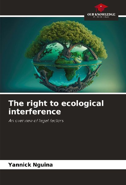 The right to ecological interference: An overview of legal factors