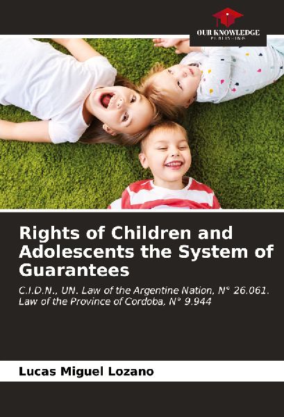 Rights of Children and Adolescents the System of Guarantees: C.I.D.N., UN. Law of the Argentine Nation, N° 26.061. Law of the Province of Cordoba, N° 9.944