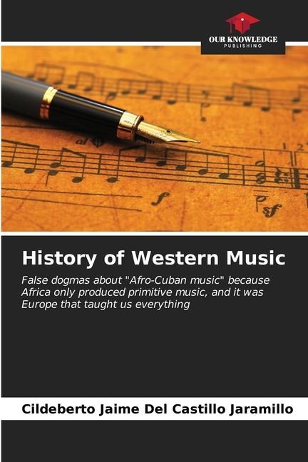 History of Western Music: False dogmas about Afro-Cuban music because Africa only produced primitive music, and it was Europe that taught us everything