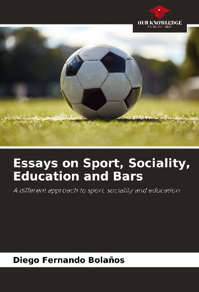 Essays on Sport, Sociality, Education and Bars: A different approach to sport, sociality and education