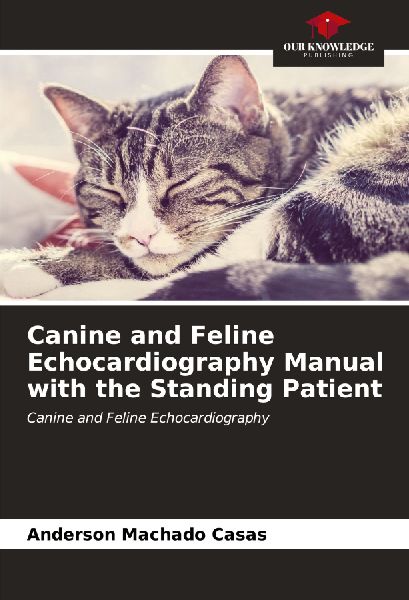 Canine and Feline Echocardiography Manual with the Standing Patient: Canine and Feline Echocardiography