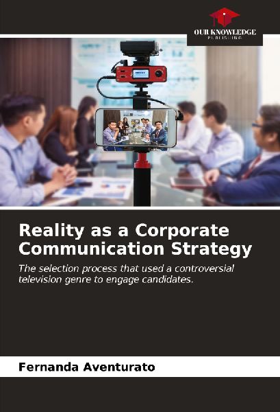 Reality as a Corporate Communication Strategy: The selection process that used a controversial television genre to engage candidates.