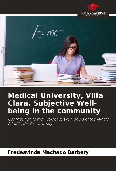 Medical University, Villa Clara. Subjective Well-being in the community: Contribution to the Subjective Well-being of the Middle Adult in the Community