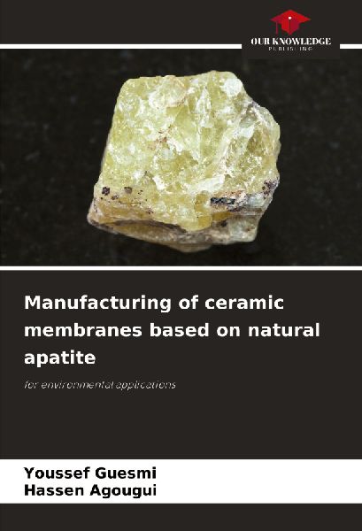 Manufacturing of ceramic membranes based on natural apatite: for environmental applications