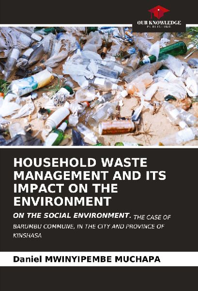 HOUSEHOLD WASTE MANAGEMENT AND ITS IMPACT ON THE ENVIRONMENT: ON THE SOCIAL ENVIRONMENT. THE CASE OF BARUMBU COMMUNE, IN THE CITY AND PROVINCE OF KINSHASA