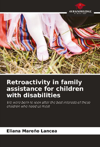 Retroactivity in family assistance for children with disabilities: We were born to look after the best interests of those children who need us most