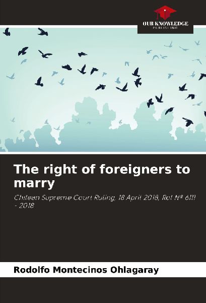 The right of foreigners to marry: Chilean Supreme Court Ruling, 18 April 2018, Rol Nº 6111 - 2018