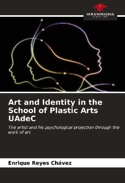 Art and Identity in the School of Plastic Arts UAdeC: The artist and his psychological projection through the work of art
