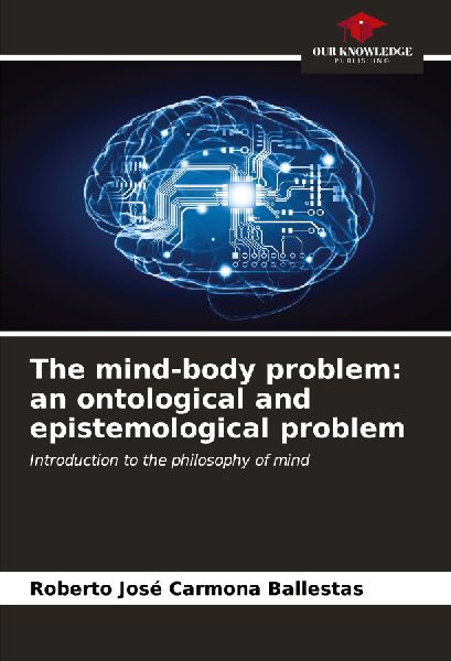 The mind-body problem: an ontological and epistemological problem: Introduction to the philosophy of mind