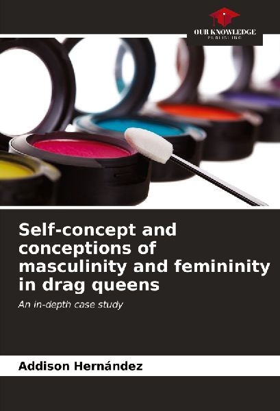 Self-concept and conceptions of masculinity and femininity in drag queens: An in-depth case study