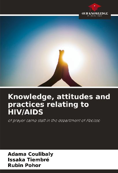 Knowledge, attitudes and practices relating to HIV/AIDS: of prayer camp staff in the department of Aboisso