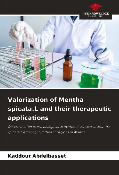 Valorization of Mentha spicata.L and their therapeutic applications: Determination of the biological activities of extracts of Mentha spicata.L growing in different regions in Algeria