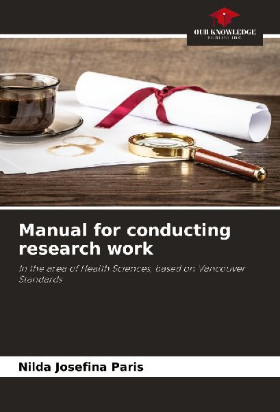 Manual for conducting research work: In the area of Health Sciences, based on Vancouver Standards