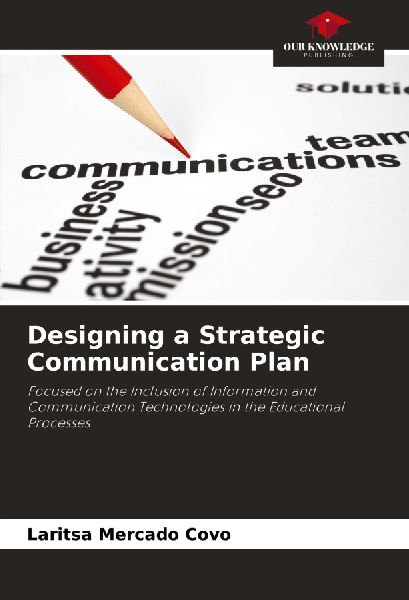Designing a Strategic Communication Plan: Focused on the Inclusion of Information and Communication Technologies in the Educational Processes