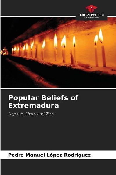 Popular Beliefs of Extremadura: Legends, Myths and Rites