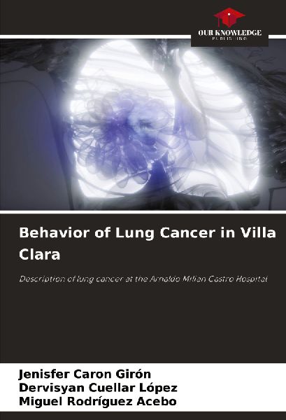 Behavior of Lung Cancer in Villa Clara: Description of lung cancer at the Arnaldo Milian Castro Hospital