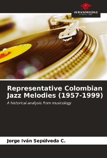 Representative Colombian Jazz Melodies (1957-1999): A historical analysis from musicology