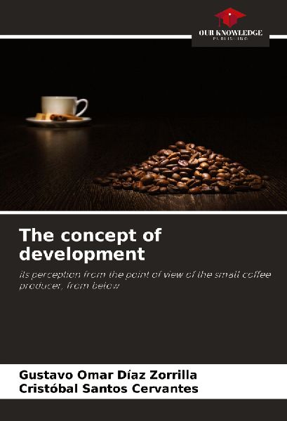 The concept of development: its perception from the point of view of the small coffee producer, from below