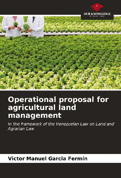 Operational proposal for agricultural land management: In the framework of the Venezuelan Law on Land and Agrarian Law