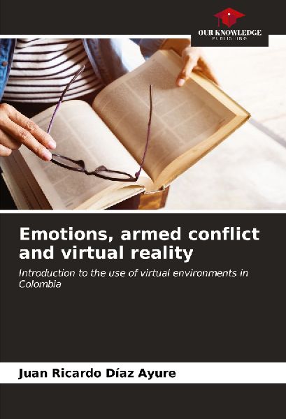 Emotions, armed conflict and virtual reality: Introduction to the use of virtual environments in Colombia