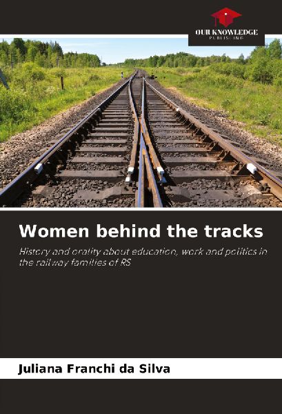 Women behind the tracks: History and orality about education, work and politics in the railway families of RS