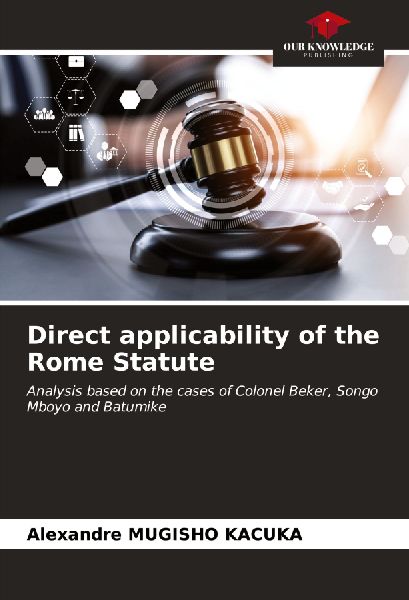 Direct applicability of the Rome Statute: Analysis based on the cases of Colonel Beker, Songo Mboyo and Batumike
