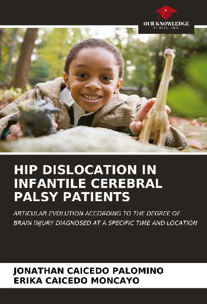 HIP DISLOCATION IN INFANTILE CEREBRAL PALSY PATIENTS: ARTICULAR EVOLUTION ACCORDING TO THE DEGREE OF BRAIN INJURY DIAGNOSED AT A SPECIFIC TIME AND LOCATION