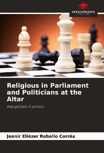 Religious in Parliament and Politicians at the Altar: Evangelicals in politics