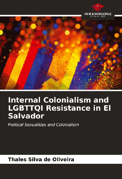 Internal Colonialism and LGBTTQI Resistance in El Salvador: Political Sexualities and Colonialism