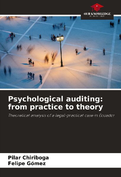 Psychological auditing: from practice to theory: Theoretical analysis of a legal-practical case in Ecuador